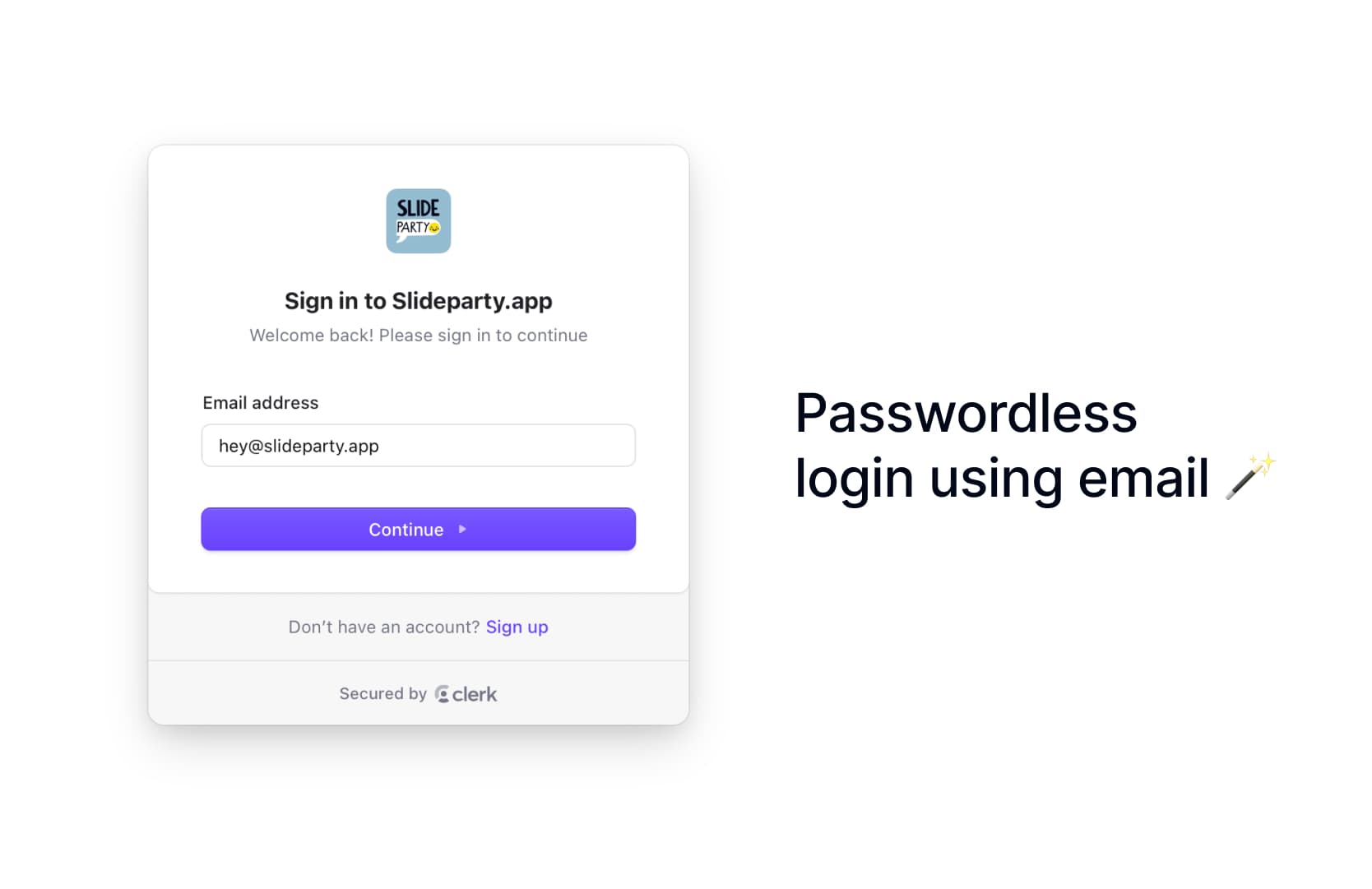 No need to remember a password, a one time code is sent to your email